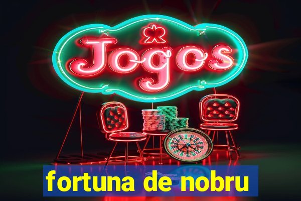 fortuna de nobru